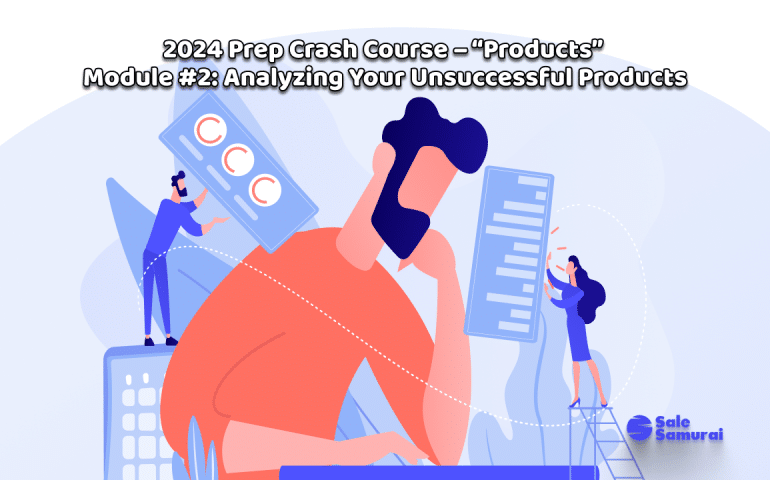 2024 Prep Crash Course – “Products” Module #2_ Analyzing Your Unsuccessful Products