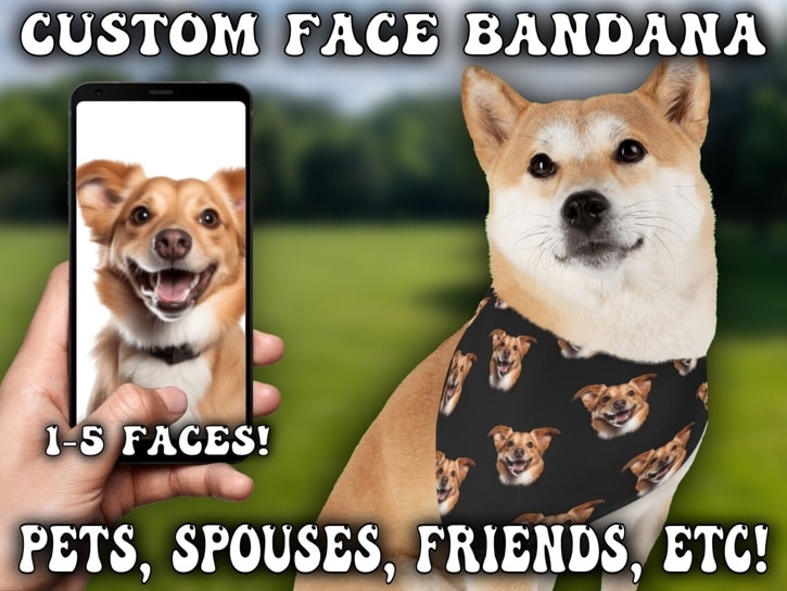 May include: A Shiba Inu dog wearing a black bandana with a repeating pattern of a dog's face. The bandana is decorated with multiple images of a brown dog's face. The text 'CUSTOM FACE BANDANA' is at the top of the image. The text '1-5 FACES!' is in the lower left corner of the image. The text 'PETS, SPOUSES, FRIENDS, ETC!' is in the lower right corner of the image. A smartphone is in the lower left corner of the image, displaying a photo of a dog's face.